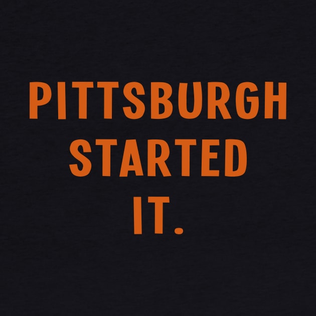 Pittsburgh Started It. by Sanije